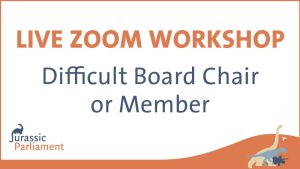 Flyer for a live Zoom workshop titled "Difficult Board Chair or Member" by Jurassic Parliament.
