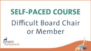 Text reading "SELF-PACED COURSE: Difficult Board Chair or Member" with the logo "Jurassic Parliament" and illustrations of a dinosaur and a pterodactyl in the bottom right corner.