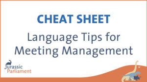 A poster with the title "CHEAT SHEET Language Tips for Meeting Management" and a logo in the bottom left corner reading "Jurassic Parliament.