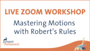 Image of an advertisement for a live Zoom workshop titled "Mastering Motions with Robert's Rules" hosted by Jurassic Parliament.